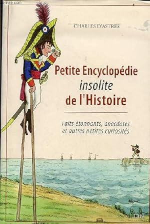 Bild des Verkufers fr Petite encyclopdie insolite de l'histoire - Faits tonnants, anecdotes et autres petites curiosits. zum Verkauf von Le-Livre