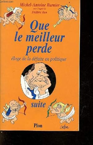 Imagen del vendedor de Que le meilleur perde - suite loge de la dfaite en politique. a la venta por Le-Livre