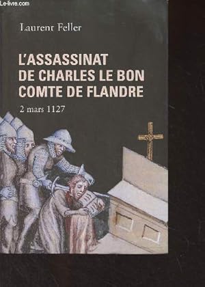 Seller image for L'Assassinat de Charles Le Bon, Comte de Flandre (2 mars 1127) for sale by Le-Livre