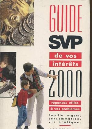 Seller image for Guide SVP de vos intrts : 2000 rponses utiles  vos problmes - Famille, argent, consommation, vie pratique. for sale by Le-Livre