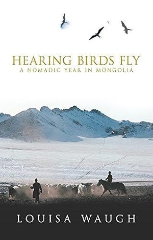 Seller image for Hearing Birds Fly: A Year in a Mongolian Village for sale by WeBuyBooks