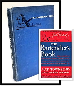 The Bartender's Book: Being a History of Sundry Alcoholic Potations, Libations, and Mixtures toge...