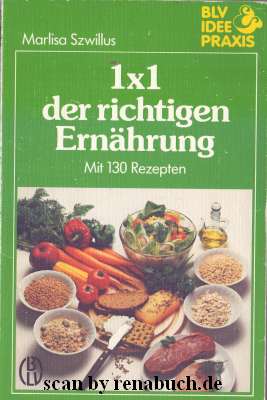 1 x 1 der richtigen Ernährung Mit 130 Rezepten