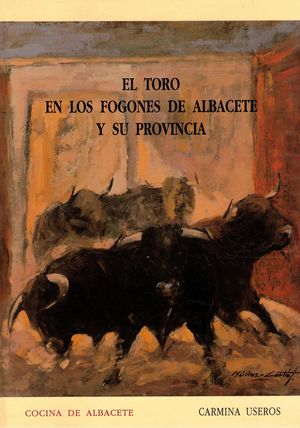 EL TORO EN LOS FOGONES DE ALBACETE Y SU PROVINCIA (SEPARATA DEL LIBRO COCINA DE ALBACETE, TOMO II...