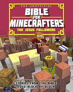 Imagen del vendedor de The Unofficial Bible for Minecrafters: The Jesus Followers: Stories from the Bible told block by block (Unofficial Bible/Minecrafters) a la venta por WeBuyBooks