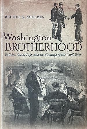 Image du vendeur pour Washington Brotherhood Politics, Social Life, and the Coming of the Civil War mis en vente par Dr.Bookman - Books Packaged in Cardboard