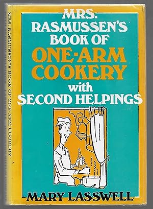 Mrs. Rasmussen's Book of One-Arm Cookery With Second Helpings (Inscribed to William and Salome Sc...