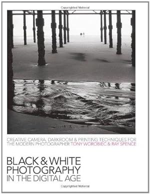 Imagen del vendedor de Black-and-White Photography in the Digital Age: Creative Camera, Darkroom and Printing Techniques for the Modern Photographer a la venta por WeBuyBooks