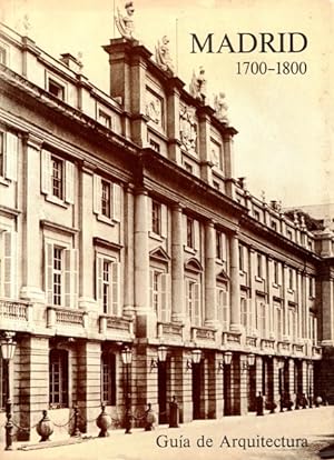 Seller image for Madrid: Guia de Arquitectura, 1700-1800: (Del Palacio Real al Museo del Prado) for sale by LEFT COAST BOOKS