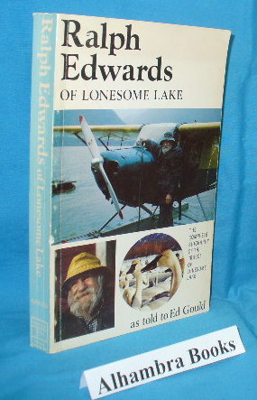 Immagine del venditore per Ralph Edwards of Lonesome Lake the complete biography of the Crusoe of Lonesome Lake venduto da Alhambra Books