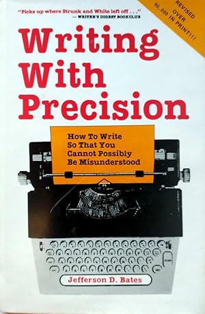 Writing With Precision: How to Write So That You Cannot Possibly Be Misunderstood