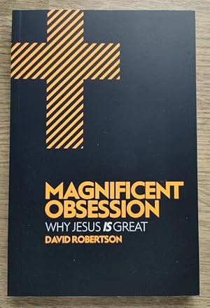 Magnificent Obsession: Why Jesus is Great