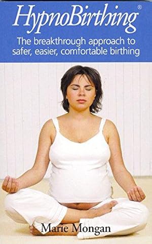 Bild des Verkufers fr Hypnobirthing: The Breakthrough to Safer, Easier, More Comfortable Childbirth zum Verkauf von WeBuyBooks