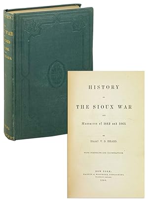 History of the Sioux War and Massacres of 1862 and 1863