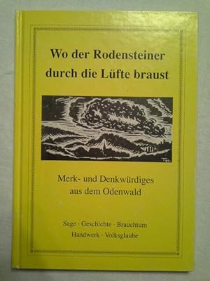 Bild des Verkufers fr Wo der Rodensteiner durch die Lfte braust : Merk- und Denkwrdiges aus dem Odenwald ; Sage, Geschichte, Brauchtum, Handwerk, Volksglaube. zum Verkauf von Herr Klaus Dieter Boettcher