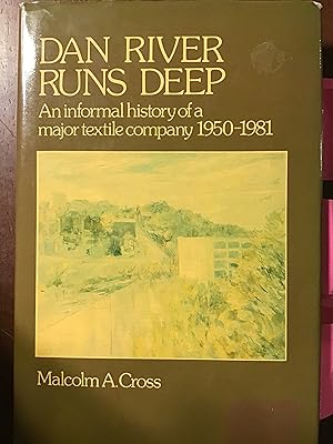 Imagen del vendedor de DAN RIVER RUNS DEEP AN INFORMAL HISTORY OF A MAJOR TEXTILE COMPANY 1950-1981 a la venta por Shadetree Rare Books