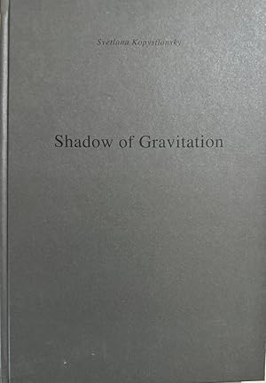 Seller image for Svetlana Kopystiansky: Shadow of gravitation. A Play in Five Acts [to the exhibition at Art Institute, Chicago, 1996]. for sale by Wissenschaftl. Antiquariat Th. Haker e.K