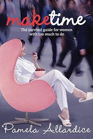 Bild des Verkufers fr Make Time: The Survival Guide for Women with Too Much to Do zum Verkauf von WeBuyBooks