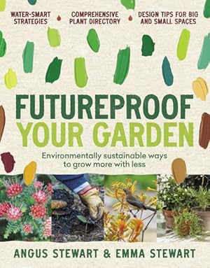 Seller image for Futureproof Your Garden : Environmentally Sustainable Ways to Grow More With Less for sale by GreatBookPrices