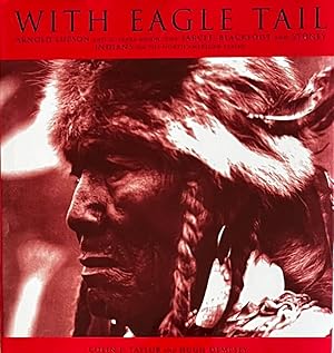 With Eagle Tail: Arnold Lupson and 30 Years among the Sarcee, Blackfoot and Stoney Indians on the...