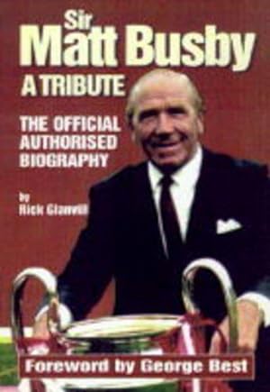 Immagine del venditore per Sir Matt Busby: A Tribute - The Official Authorised Biography venduto da WeBuyBooks