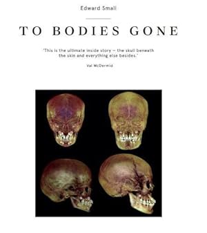 Seller image for To Bodies Gone: The 130 year story of the Department of Anatomy at the University of Dundee for sale by WeBuyBooks