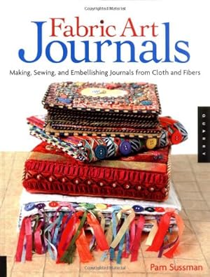 Image du vendeur pour Fabric Art Journals: Making, Sewing, And Embellishing Journals From Cloth And Fibers (Quarry Book) mis en vente par Pieuler Store