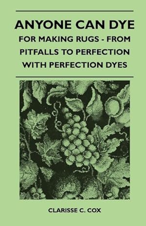 Bild des Verkufers fr Anyone Can Dye - For Making Rugs - From Pitfalls to Perfection with Perfection Dyes zum Verkauf von AHA-BUCH GmbH