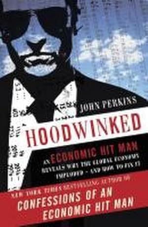 Bild des Verkufers fr Hoodwinked : An Economic Hit Man Reveals Why the Global Economy IMPLODED -- and How to Fix It zum Verkauf von AHA-BUCH GmbH