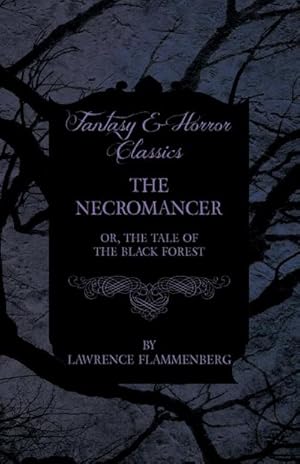 Image du vendeur pour The Necromancer - Or, The Tale of the Black Forest (Fantasy and Horror Classics) mis en vente par AHA-BUCH GmbH