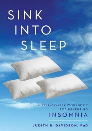 Seller image for Sink into Sleep: A Step-by-Step Workbook for Insomnia for sale by WeBuyBooks