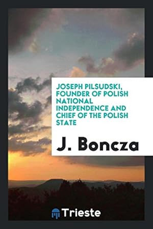 Seller image for Joseph Pilsudski, founder of Polish national independence and chief of the Polish state for sale by WeBuyBooks