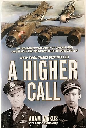 Imagen del vendedor de A Higher Call: An Incredible True Story of Combat and Chivalry in the War-Torn Skies of World War II a la venta por The Aviator's Bookshelf