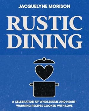 Seller image for Rustic Dining : A celebration of wholesome and heart-warming recipes cooked with love for sale by AHA-BUCH GmbH