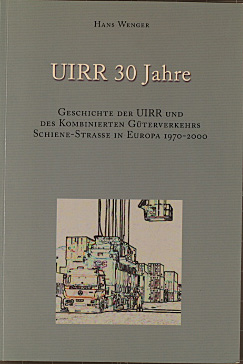 UIRR 30 Jahre : Geschichte der Internationalen Vereinigung der Gesellschaften für den Kombinierte...
