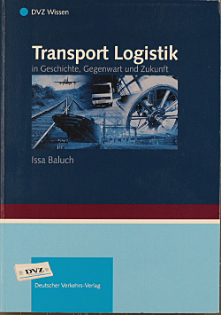 Transport-Logistik in Geschichte, Gegenwart und Zukunft. Aus dem Engl. von Kerstin Schäfer / DVZ-...
