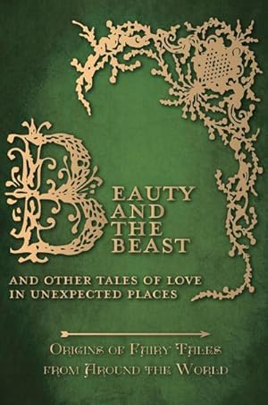 Bild des Verkufers fr Beauty and the Beast - And Other Tales of Love in Unexpected Places (Origins of Fairy Tales from Around the World) zum Verkauf von AHA-BUCH GmbH