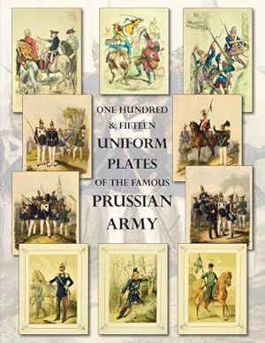 Seller image for One Hundred & Fifteen Uniform Plates of The Famous Prussian Army - OMNIBUS EDITION : Under Frederick the Great, Frederick William IV & Prince Regent Wilhelm for sale by AHA-BUCH GmbH