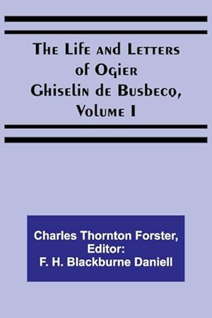 Bild des Verkufers fr The Life and Letters of Ogier Ghiselin de Busbecq, Volume I zum Verkauf von AHA-BUCH GmbH