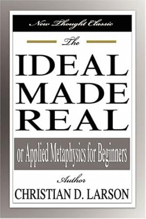 Bild des Verkufers fr The Ideal Made Real or Applied Metaphysics for Beginners zum Verkauf von WeBuyBooks