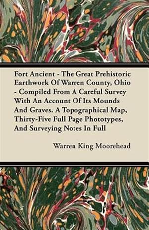 Seller image for Fort Ancient - The Great Prehistoric Earthwork Of Warren County, Ohio - Compiled From A Careful Survey With An Account Of Its Mounds And Graves. A Top for sale by GreatBookPrices