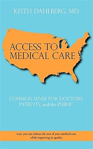 Image du vendeur pour Access to Medical Care : Common Sense for Doctors, Patients, and the Public mis en vente par GreatBookPrices