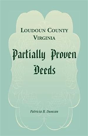 Imagen del vendedor de Loudoun County, Virginia Partially Proven Deeds a la venta por GreatBookPrices