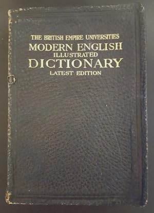 Bild des Verkufers fr The British Empire universities modern English illustrated dictionary: Containing coloured plates, illustrations in monochrome, duograph charts, maps, . with a reference library & treasury of facts zum Verkauf von WeBuyBooks