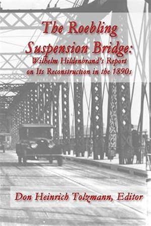 Image du vendeur pour The Roebling Suspension Bridge: Wilhelm Hildenbrand's Report on Its Reconstruction in the 1890s mis en vente par GreatBookPrices