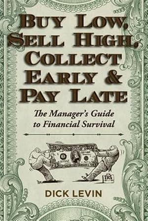 Seller image for Buy Low, Sell High, Collect Early and Pay Late: The Manager's Guide to Financial Survival for sale by GreatBookPrices
