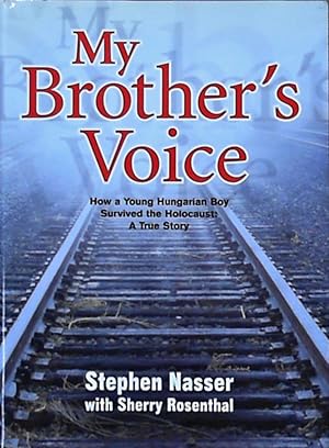 Image du vendeur pour My Brother's Voice: How a Young Hungarian Boy Survived the Holocaust: A True Story mis en vente par Berliner Bchertisch eG