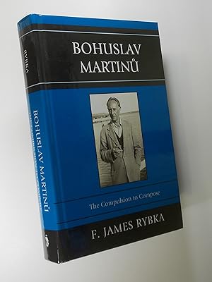 Bild des Verkufers fr Bohuslav Martinu: The Compulsion to Compose zum Verkauf von Austin Sherlaw-Johnson, Secondhand Music