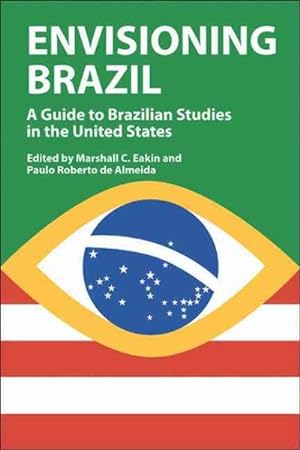 Seller image for Envisioning Brazil : A Guide To Brazilian Studies In The United States, 1945-2003 for sale by GreatBookPrices