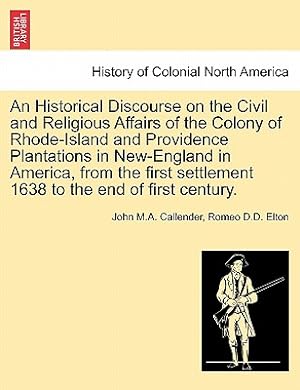 Image du vendeur pour An Historical Discourse on the Civil and Religious Affairs of the Colony of Rhode-Island and Providence Plantations in New-England in America, from th (Paperback or Softback) mis en vente par BargainBookStores